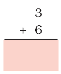 Three is added to six and a blank space is given to write the answer below.