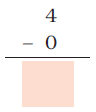 Zero is subtracted from four and a blank space is given to write the answer.