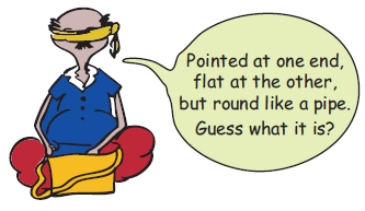 The man with his eyes covered with a cloth is giving a hint about the shape, that it is  pointed at one end, flat at the other, but round like a pipe.