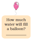 There is a balloon and space is given for writing, how much water will it.
