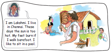 The first part of the image shows a girl, Lakshmi introducing herself. She lives in Chennai, where the days are hot and her feet burns if she walks barefoot and she likes to sit in a pool. The second part of the image shows a small hut, a woman sitting outside with a small fan in her hand, a boy is bathing and man is walking with a book in his hand.