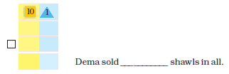 There is a square card at the tens place and a triangle card at the ones place and rest of the entries in the sum are blank.  Then it is written, Dema sold____ shawls in all.