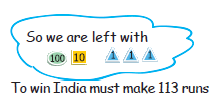 An image stating, "So we are left with a hundred, a tens and three ones. To win India must make 113 runs.