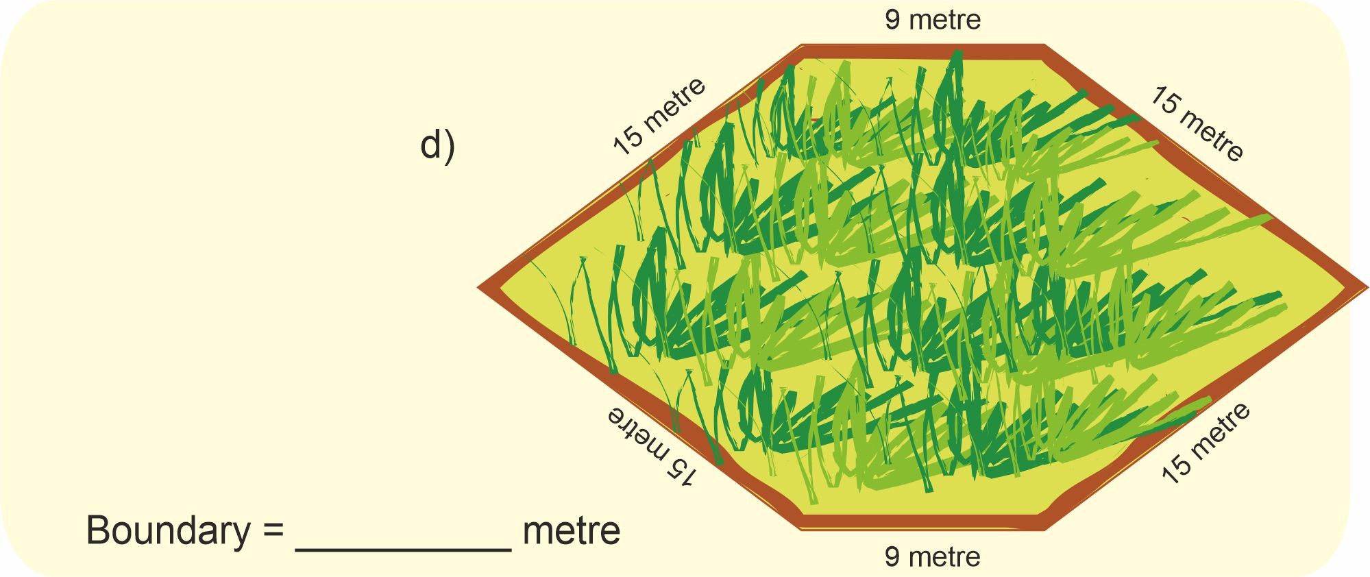 A six sided field with dimensions 15 metre, 9 metre and 15 metre. The same set of dimensions are repeated for opposite sides.