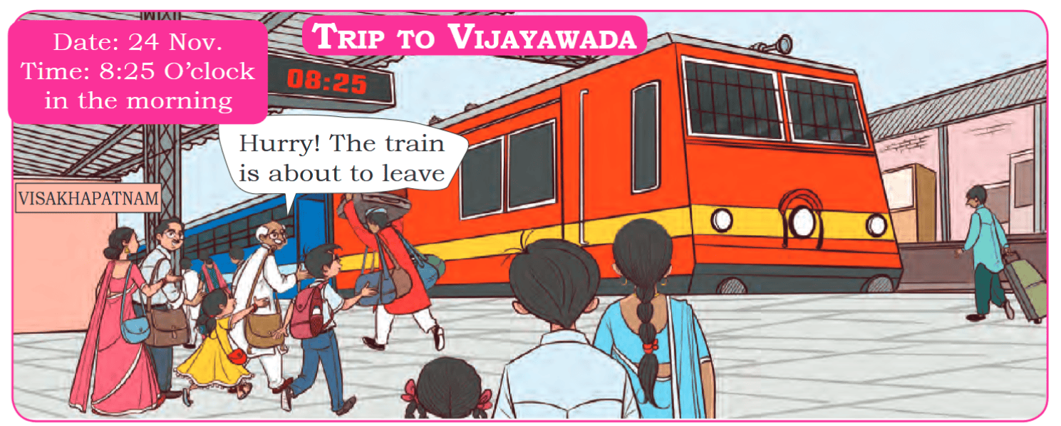 Date: 24 Nov. Time: 8:25 O’clock in the morning Hurry! The train is about to leave