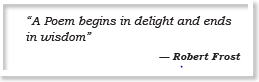 “A Poem begins in delight and ends in wisdom” — Robert Frost