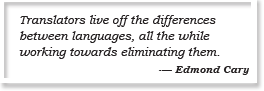 Translators live off the differences between languages, all the while working towards eliminating them. -— Edmond Cary