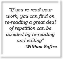 “If you re-read your work, you can find on re-reading a great deal of repetition can be avoided by re-reading and editing” — William Safire