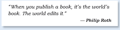 “When you publish a book, it’s the world’s book. The world edits it.” — Philip Roth 